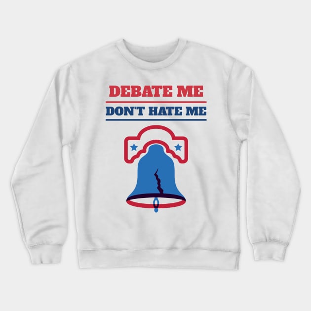 Debate Me Don't Hate Me Confrontational Politics Crewneck Sweatshirt by BulkBuilder